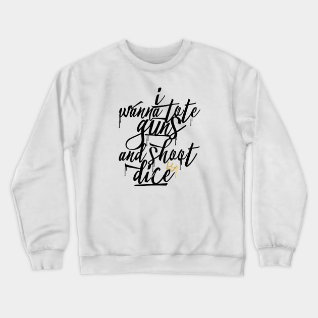 I wanna tote guns & shoot dice Crewneck Sweatshirt by Skush™